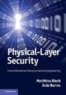 Jo O. Barros, Joao Barros, João Barros, Matthieu Bloch, Matthieu Barros Bloch, Mattieu Bloch... - Physical-Layer Security