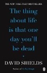 David Shields - Thing about Life is that One Day You'll be dead