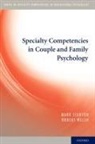 Mark Stanton, Mark (Dean of the School of Behavioral and Applied Sciences Stanton, Mark/ Welsh Stanton, Stanton Mark, Robert Welsh, Robert K. Welsh... - Specialty Competencies in Couple and Family Psychology