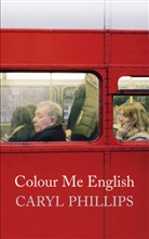 Caryl Phillips - Colour me English
