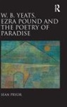 Sean Pryor, Pryor Sean - W. B. Yeats, Ezra Pound, and the Poetry of Paradise