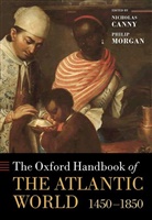 Nicholas Canny, Nicholas/ Morgan Canny, Philip Morgan, Nicholas Canny, Philip Morgan - The Oxford Handbook of the Atlantic World