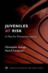 Mark R Fondacaro, Mark R. Fondacaro, Mark R. (Professor of Psychology Fondacaro, Christopher Slobogin, Christopher (Milton Underwood Professor of Law Slobogin, Christopher/ Fondacaro Slobogin - Juveniles at Risk