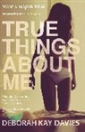 Deborah Kay Davies, Davies Deborah Kay - True Things About Me