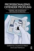 Laurence (Liverpool University Alison, Laurence J. Rainbow Alison, Richard M. (Tufts University Lerner, Laurence Alison, Laurence (Liverpool University Alison, Laurence J. Alison... - Professionalizing Offender Profiling