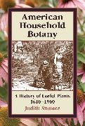 Judith Sumner - American Household Botany - A History of Useful Plants, 1620-1900