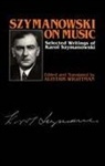 Karol Szymanowski, Alastair Wightman, Alistair Wightman - Szymanowski on Music