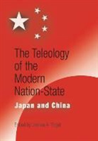 Joshua A. Fogel, Joshua A Fogel, Joshua A. Fogel - Teleology of the Modern Nation-State