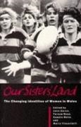 Jane Aaron, Jane Rees Aaron, Jane Aaron,  Aaron Jane, Sandra Betts,  Betts Sandra... - Our Sisters'' Land - Changing Identity of Women in Wales