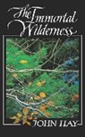 J Hay, John Hay, J Hay - The Immortal Wilderness