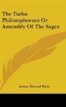 Arthur Edward Waite - The Turba Philosophorum Or Assembly of T