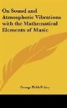 George Biddell Airy - On Sound and Atmospheric Vibrations With