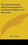 Edward Gibbon - The Autobiography and Correspondence of