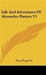 Percy Fitzgerald - Life and Adventures of Alexander Dumas V