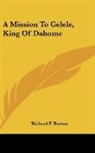 Richard F. Burton - A Mission to Gelele, King of Dahome