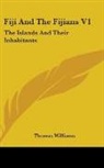 Thomas Williams - Fiji and the Fijians V1: The Islands and