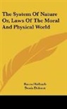 Baron Holbach, Denis Diderot - The System of Nature Or, Laws of the Mor