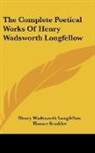 Henry Wa Longfellow, Henry Wadsworth Longfellow, Horace Scudder - The Complete Poetical Works of Henry Wad