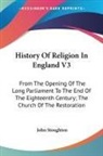 John Stoughton - History of Religion in England V3: From