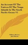 William Mariner, William Mariner, John Martin - An Account of the Natives of the Tonga I