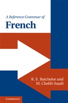 R. E. Batchelor, R. E. Chebli-Saadi Batchelor, Batchelor R. E., M. Chebli-Saadi, Malliga (University of the West of England Chebli-Saadi - Reference Grammar of French