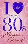 Megan Crane, Crane Megan - I Love the 80's