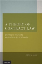 Peter A Alces, Peter A. Alces, Peter A. (Rita Anne Rollins Professor of Law Alces, Alces Peter A. - A Theory of Contract Law