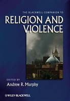 a Murphy, Andrew R. Murphy, Andrew R. Murphy, Murphy Andrew R., Andre R Murphy, Andrew R Murphy - The Blackwell Companion to Religion and Violence