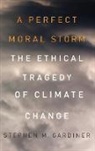 Stephen M Gardiner, Stephen M. Gardiner, Stephen M. (Associate Professor Gardiner, Gardiner Stephen M. - A Perfect Moral Storm