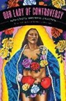 Alicia Lopez Gaspar De Alba, Alicia Gaspar De Alba, Alicia Gaspar De Alba, Alma Lopez, Alma López - Our Lady of Controversy