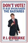 O&amp;apos, P J O'Rourke, P. J. O'Rourke, O'Rourke P. J., P J Rourke - Don't Vote