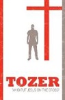 A. W. Tozer, A.W. Tozer - Who Put Jesus on the Cross?