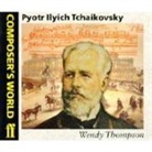 Wendy Thompson - Composer''s World: Tchaikovsky