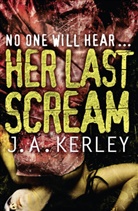 J. A. Kerley, J.A. Kerley, Jack A Kerley, Jack A. Kerley - Her Last Scream