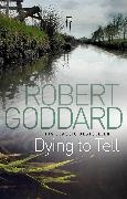 Robert Goddard - Dying to Tell