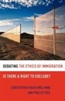 Phillip Cole, Cole Phillip, Christopher Heath Wellman, Christopher Heath/ Cole Wellman, Wellman Christopher Heath - Debating the Ethics of Immigration