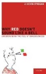 O&amp;apos, J. Kevin O'Regan, O'Regan J. Kevin, J. Kevin regan - Why Red Doesn't Sound Like a Bell