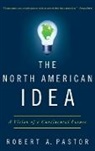 Pastor, Robert Pastor, Robert A. Pastor, Pastor Robert A. - The North American Idea