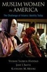 Yvonne Yazbeck Haddad, Yvonne Yazbeck/ Smith Haddad, Kathleen M Moore, Kathleen M. Moore, Jane I Smith, Jane I. Smith - Muslim Women in America