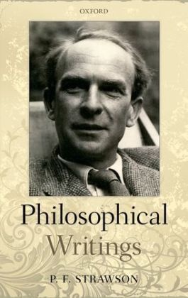 P F Strawson, P. F. Strawson, P. F. (formerly University of Oxford) Strawson, Peter Strawson, Michelle Montague, … - Philosophical Writings