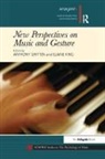 Anthony King Gritten, Dr Anthony King Gritten, Dr. Anthony King Gritten, Dr. Elaine King, Anthony Gritten, Dr. Anthony Gritten... - New Perspectives on Music and Gesture