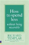 Richard Templar - How to Spend Less