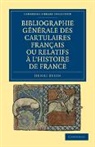 Henri Stein, Stein Henri - Bibliographie Generale Des Cartulaires Francais Ou Relatifs a L