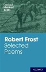 Robert Frost - Oxford Student Texts: Robert Frost: Selected Poems
