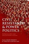 Adam Roberts, Adam (Professor Roberts, Adam Ash Roberts, Sir Adam Ash Roberts, Timothy Garton Ash, Timothy Garton Ash... - Civil Resistance and Power Politics