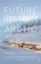 Charles Emmerson - The Future History of the Arctic