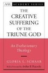 Gloria Schaab, Gloria L Schaab, Gloria L. Schaab, Gloria L. (Assistant Professor of Systematic Theology and Associate Dean for General Education Schaab, Gloria L./ Peacocke Schaab, Schaab Gloria L. - The Creative Suffering of the Triune God