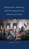 Robert Audi, Robert (University of Notre Dame) Audi - Democratic Authority and the Separation of Church and State