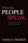 James S. Fishkin, James S. (Janet M. Peck Chair in International Communication and Director Fishkin, Fishkin James S. - When the People Speak