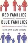 Naomi Cahn, Naomi (Research Professor of Law Cahn, Naomi/ Carbone Cahn, June Carbone, June (Chair of Law Carbone - Red Families V. Blue Families
